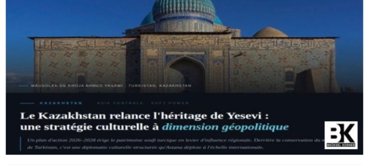 Kazakhstan relance l'héritage de Yesevi : une stratégie culturelle à dimension géopolitique (2026–2028)  