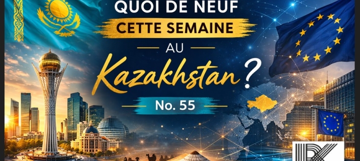 Quoi de neuf cette semaine au Kazakhstan ? No. 55  